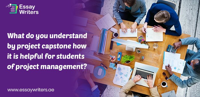What-do-you-understand-by-project-capstone-how-it-is-helpful-for-students-of-project-management
