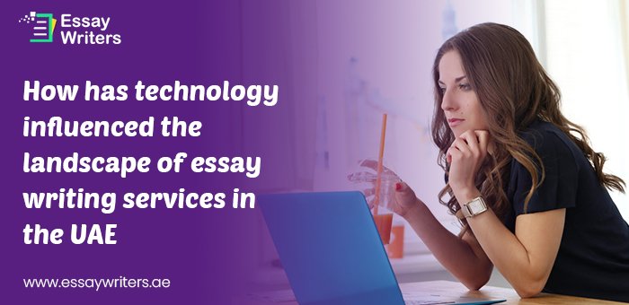 How has technology influenced the landscape of essay writing services in the UAE